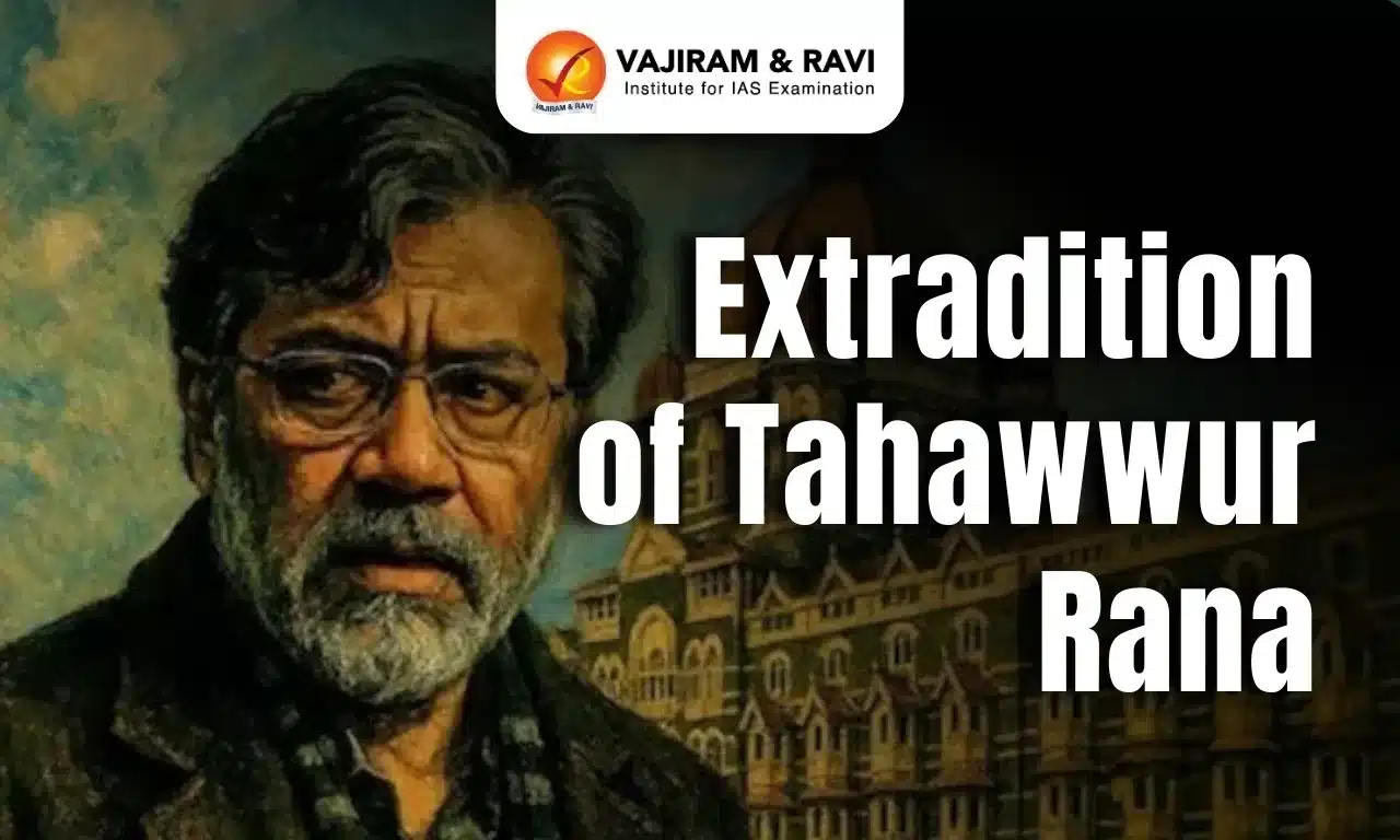 Extradition of Tahawwur Rana - A Diplomatic and Legal Triumph in the 26/11 Mumbai Terror Attack Case